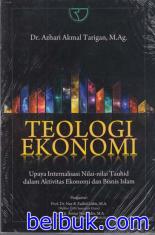 Teologi Ekonomi: Upaya Internalisasi Nilai-nilai Tauhid Dalam Aktivitas Ekonomi dan Bisnis Islam